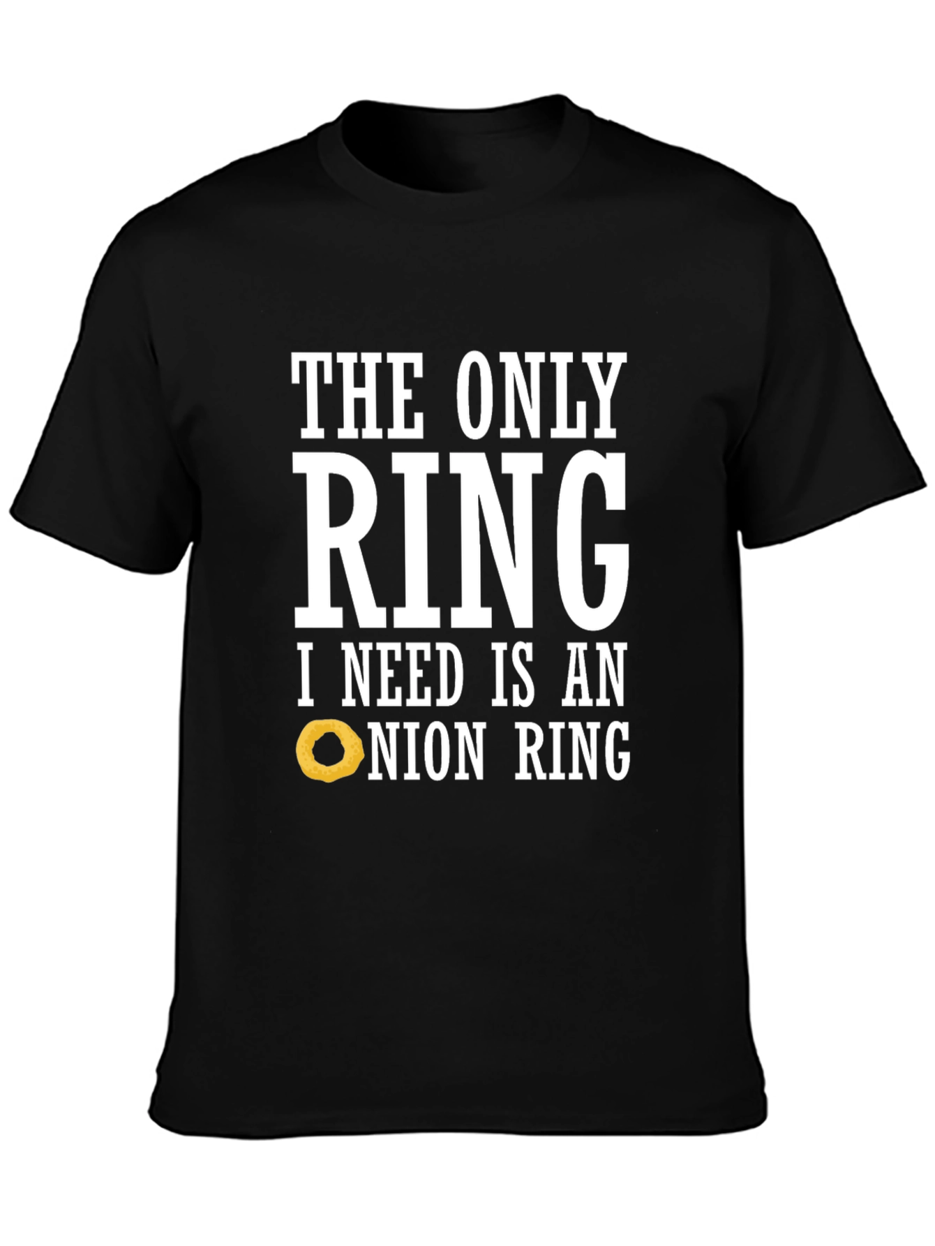 Funny Onion Ring T-Shirt: The Only Ring I Need