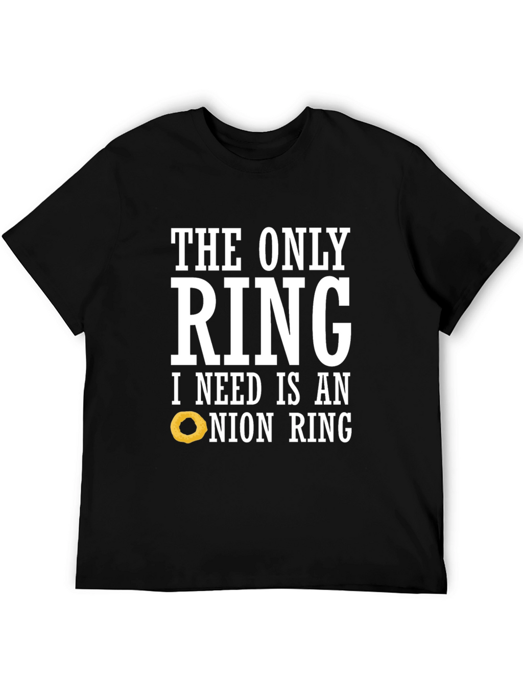 Funny Onion Ring T-Shirt: The Only Ring I Need