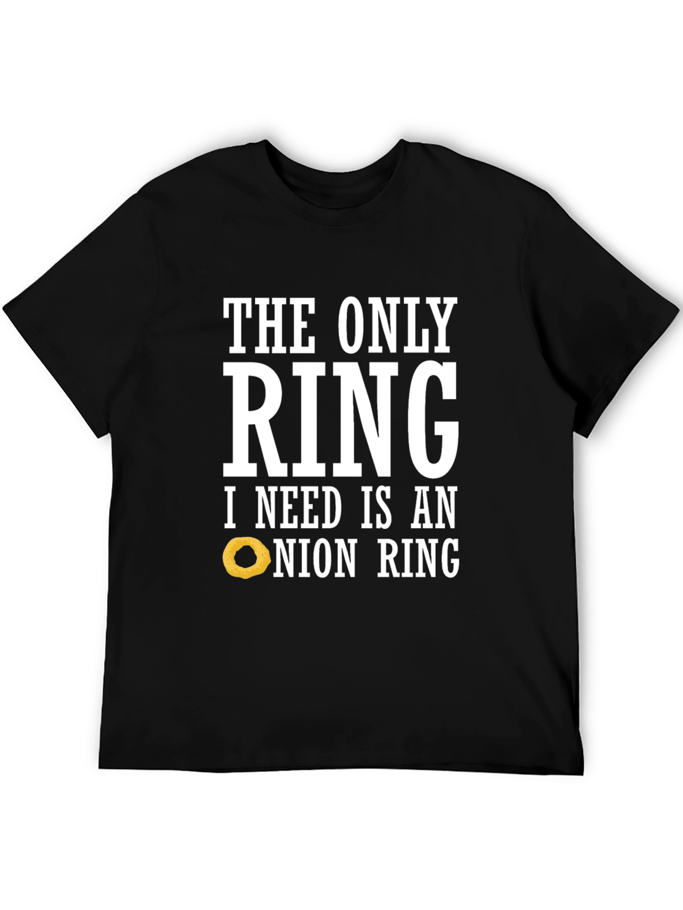 Funny Onion Ring T-Shirt: The Only Ring I Need