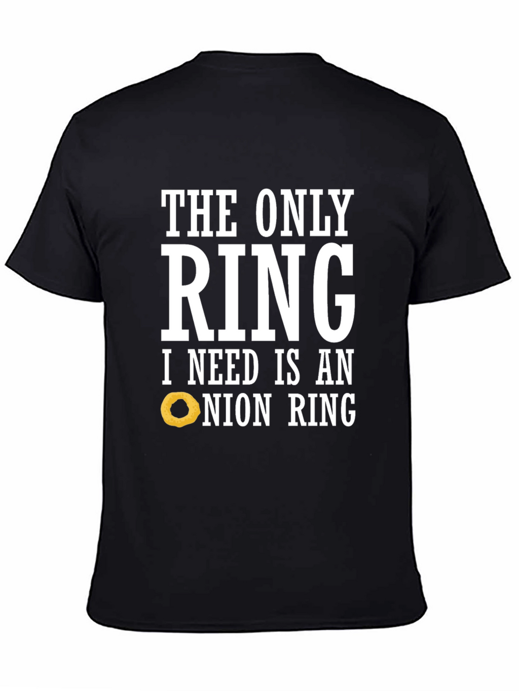 Funny Onion Ring T-Shirt: The Only Ring I Need