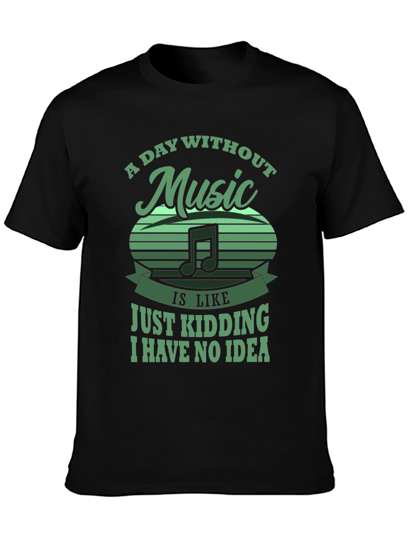Music Lover Tee: Day Without Music - Just Kidding!