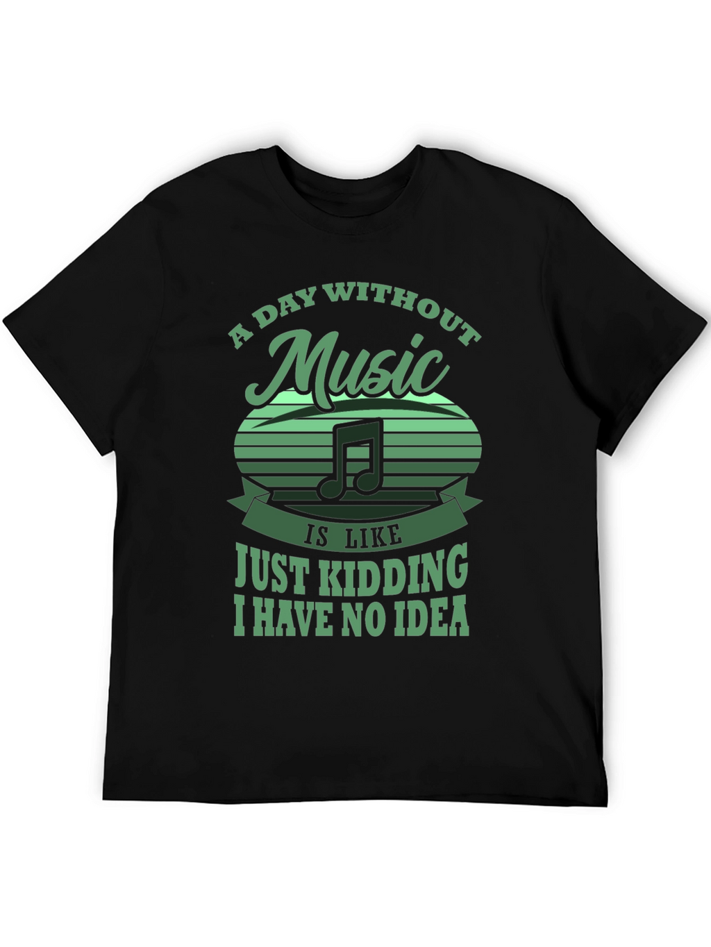 Music Lover Tee: Day Without Music - Just Kidding!