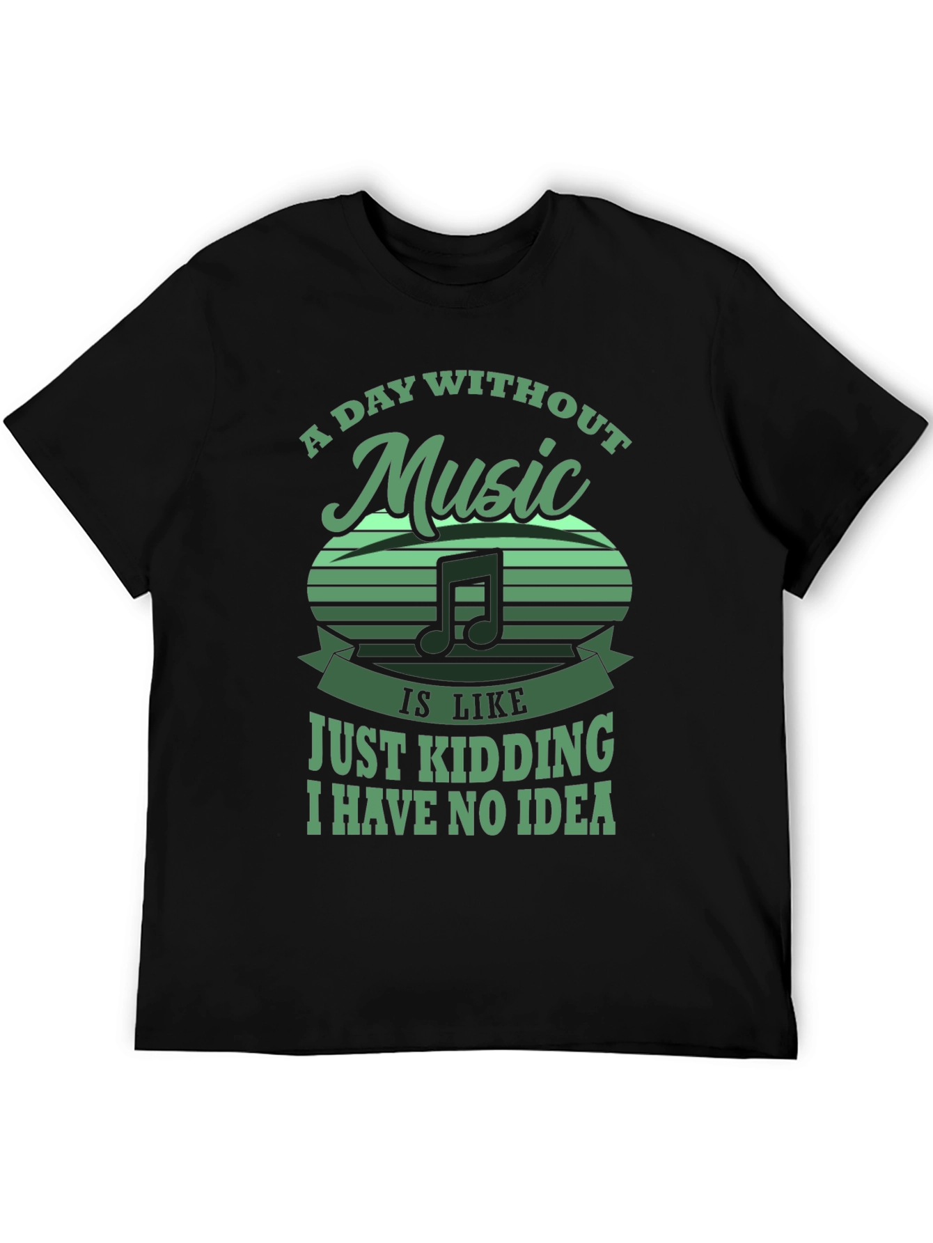Music Lover Tee: Day Without Music - Just Kidding!