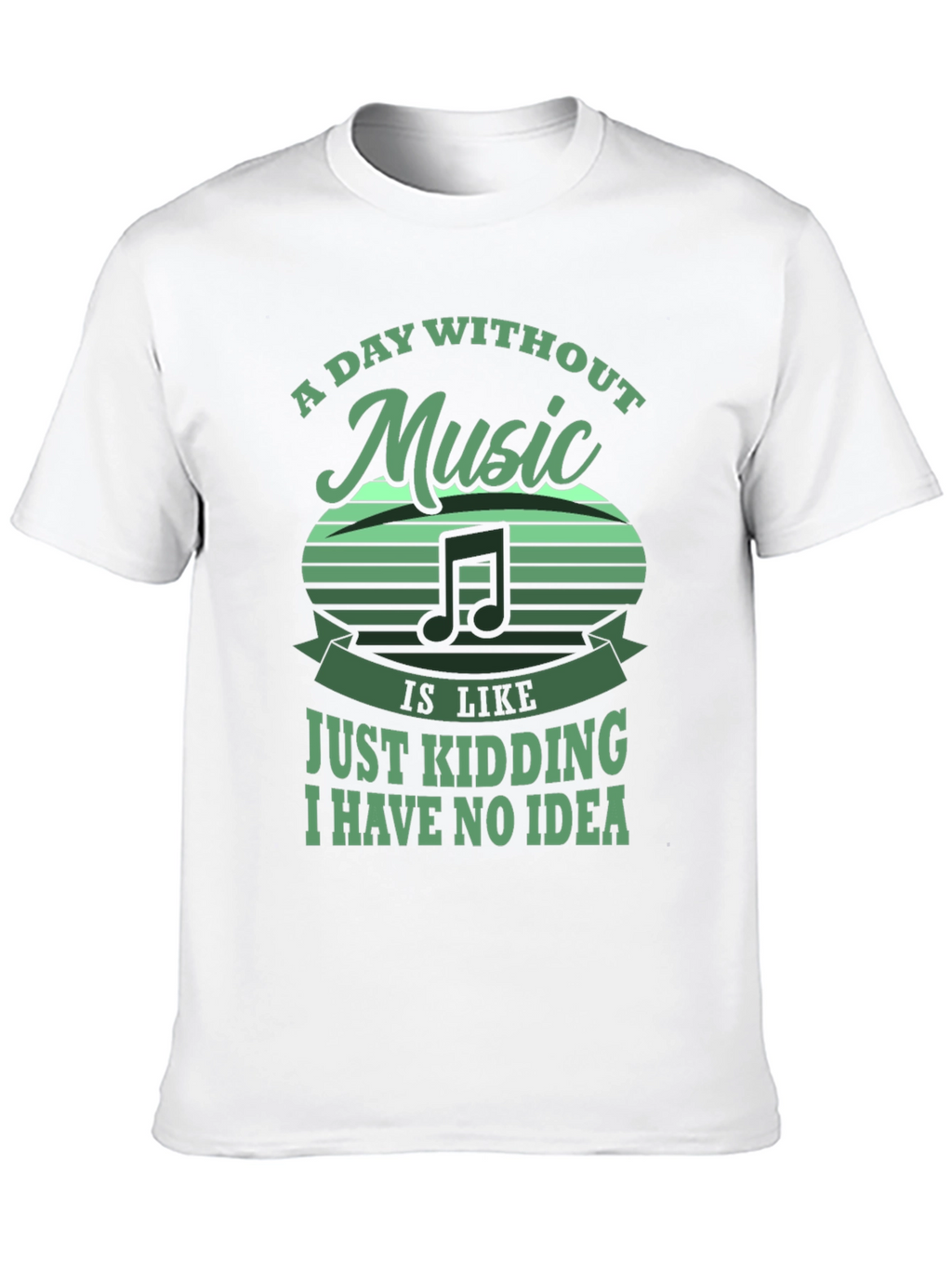 Music Lover Tee: Day Without Music - Just Kidding!