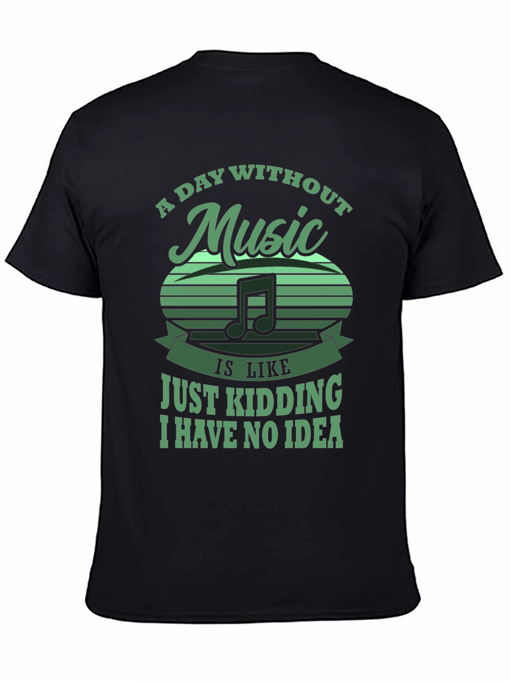 Music Lover Tee: Day Without Music - Just Kidding!