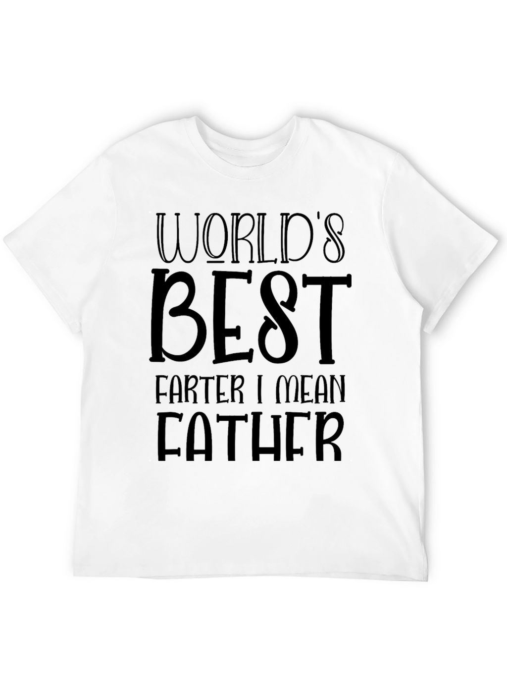 Worlds Best Farter I Mean Father T-Shirt