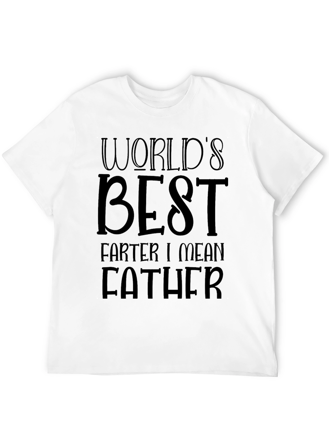 Worlds Best Farter I Mean Father T-Shirt