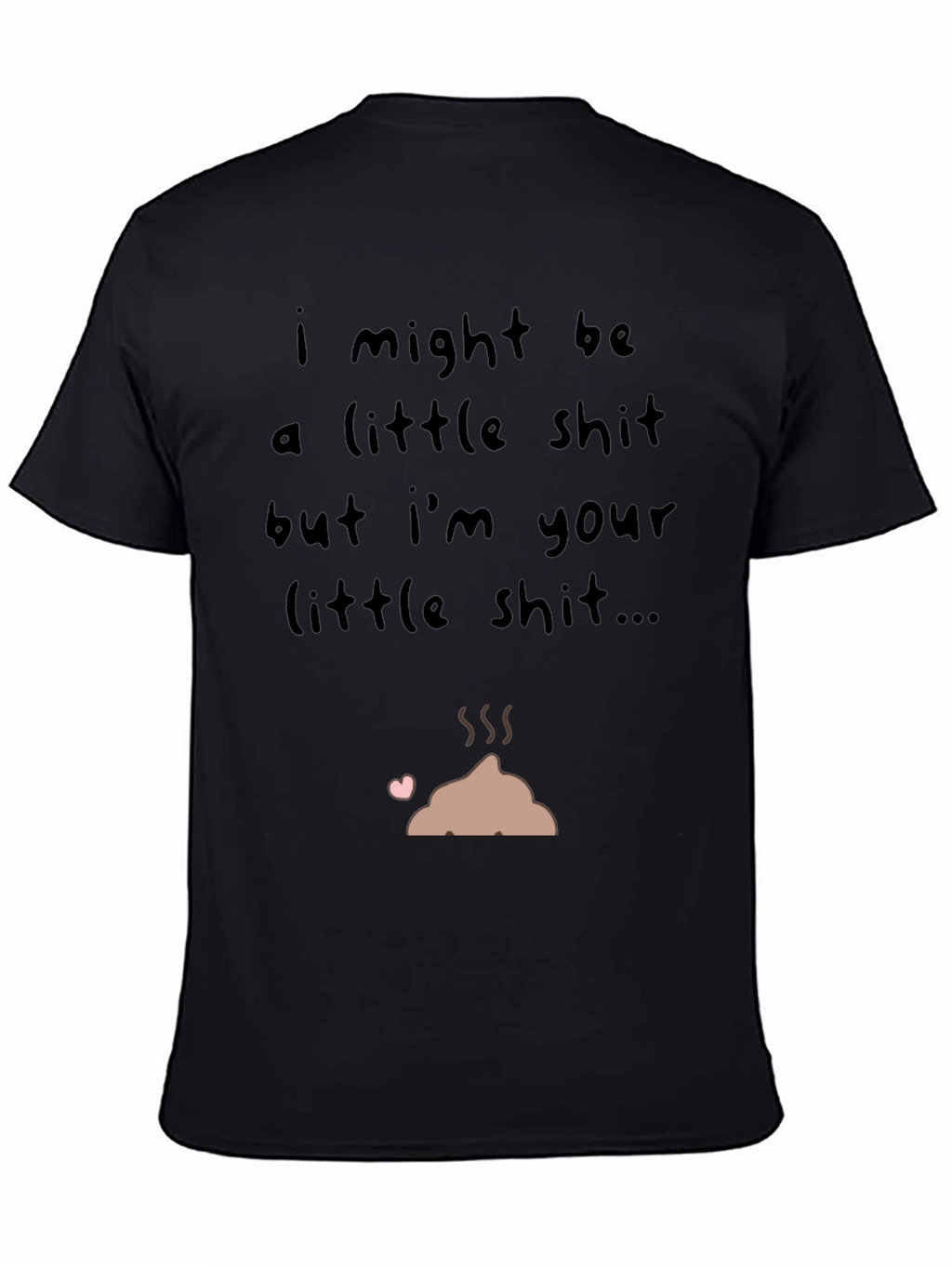 I Might Be a Little Shit T-Shirt