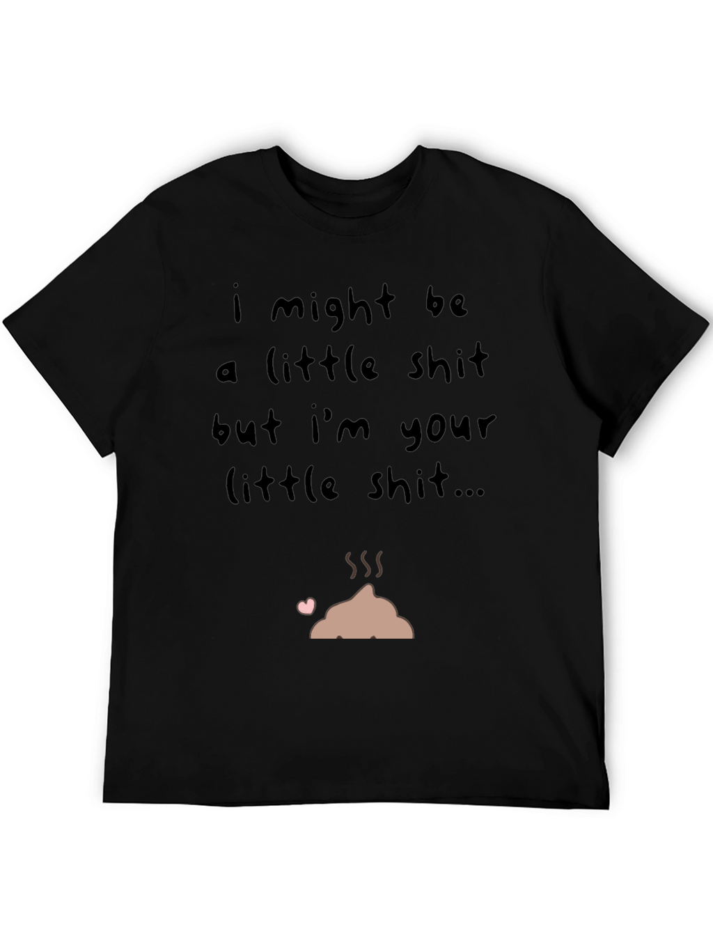 I Might Be a Little Shit T-Shirt