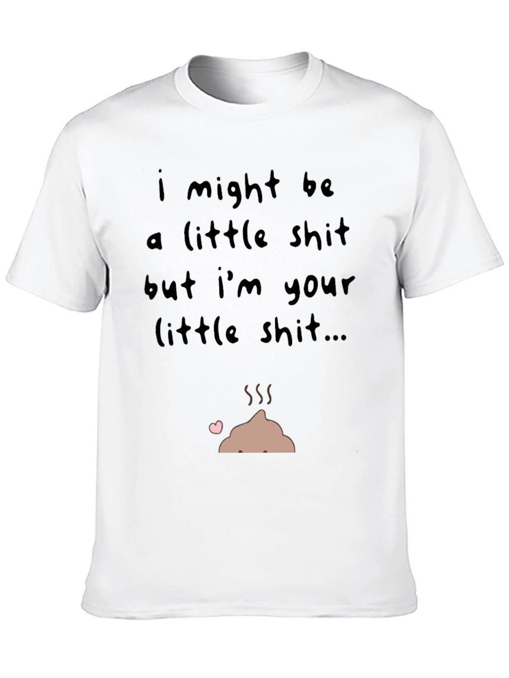 I Might Be a Little Shit T-Shirt