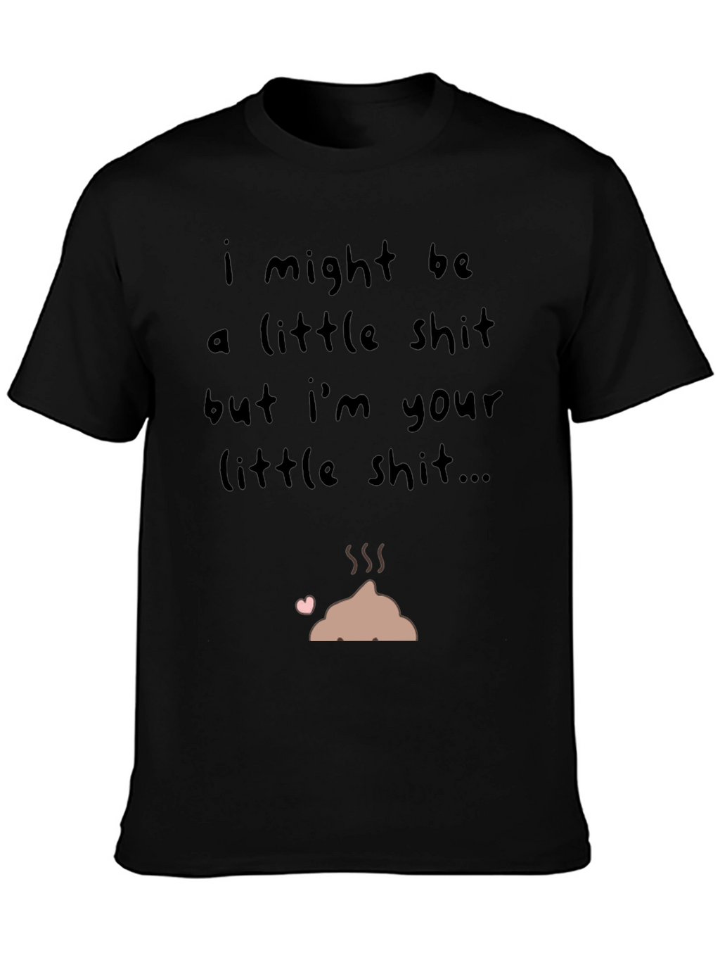 I Might Be a Little Shit T-Shirt