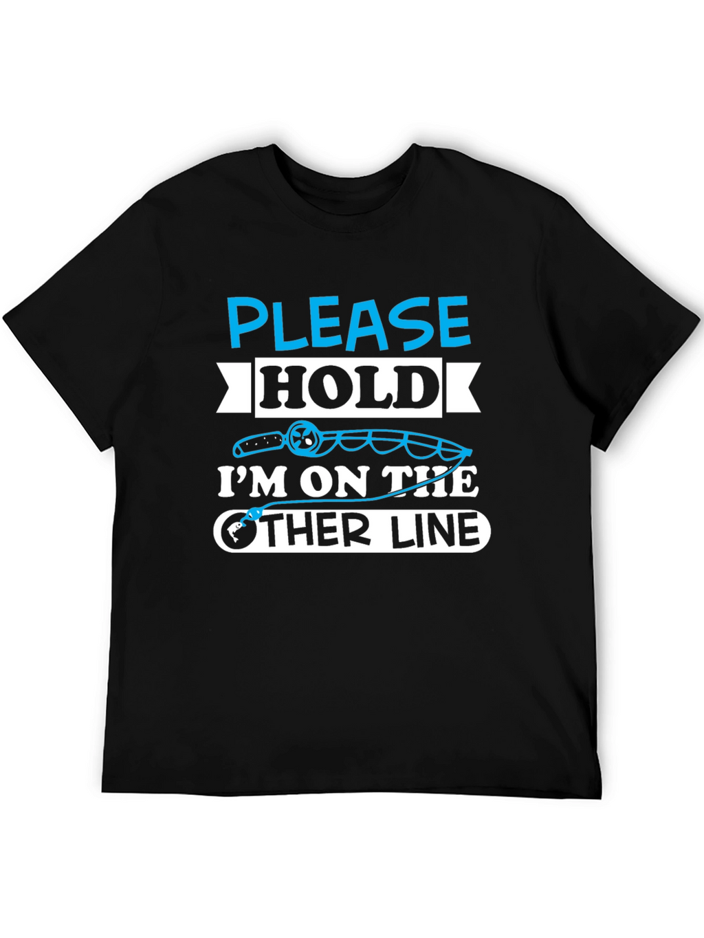 Fishing Humor T-Shirt - Please Hold Other Line