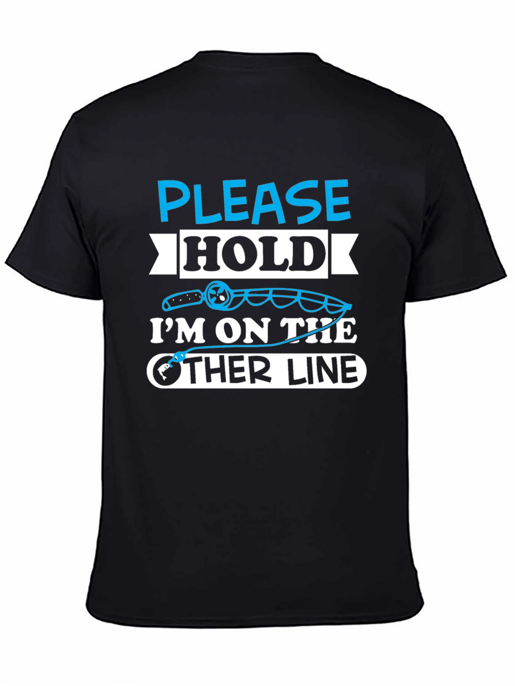 Fishing Humor T-Shirt - Please Hold Other Line