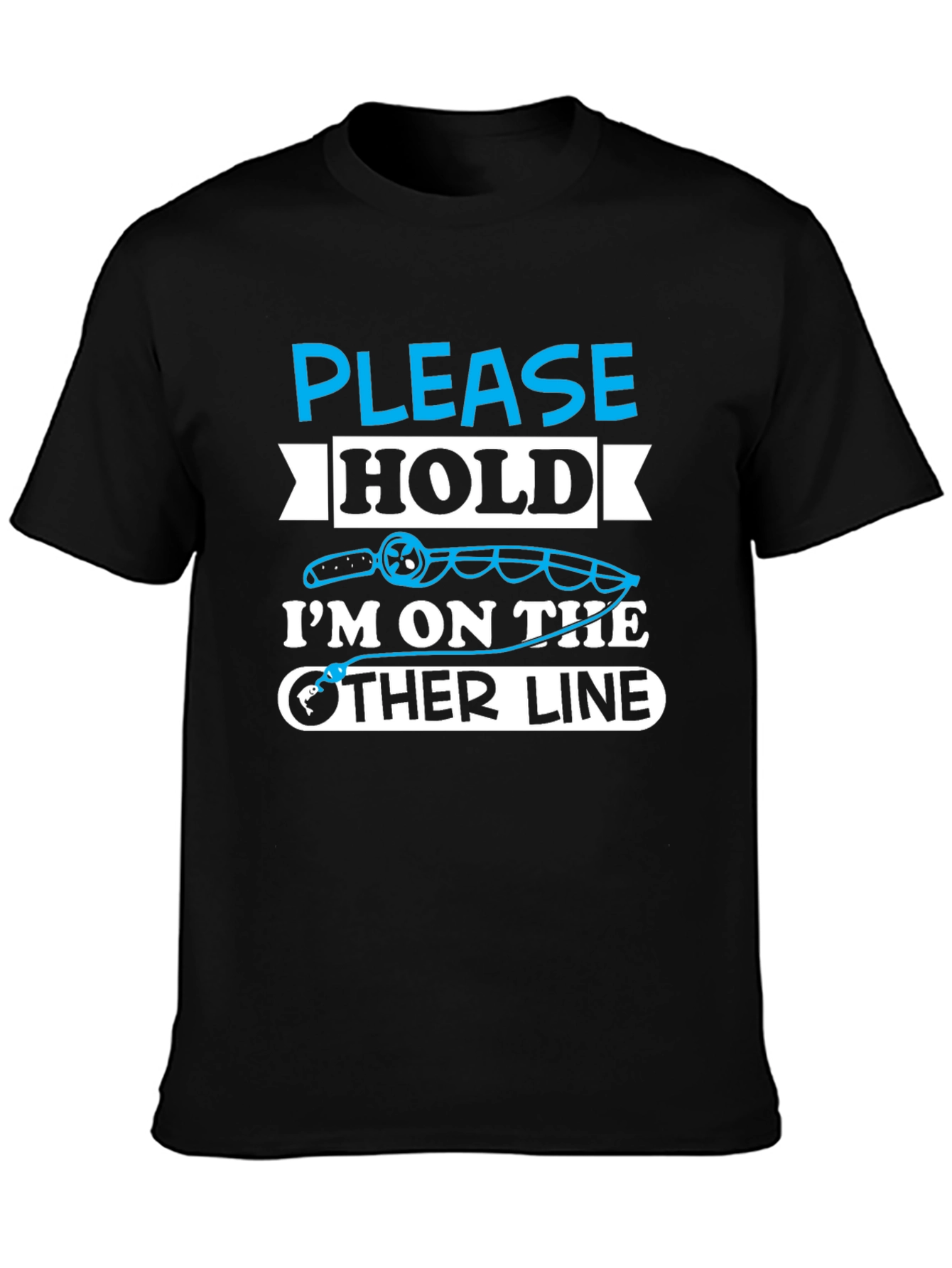 Fishing Humor T-Shirt - Please Hold Other Line