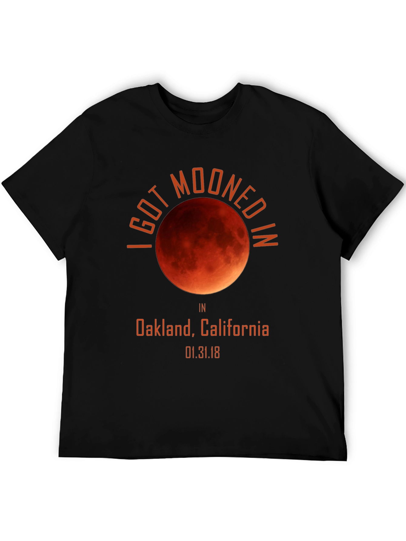 I Got Mooned in Oakland Lunar Eclipse T-Shirt