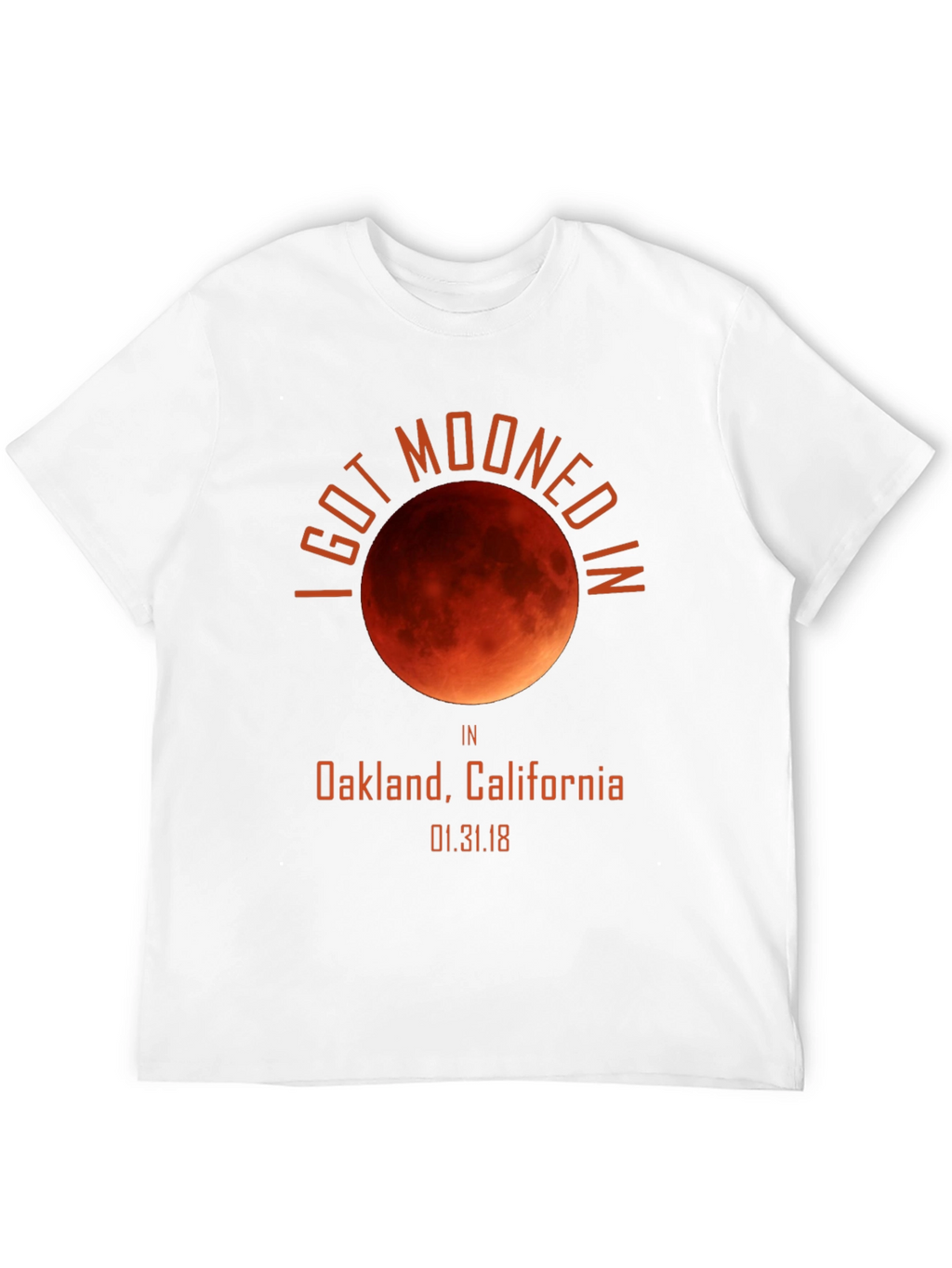 I Got Mooned in Oakland Lunar Eclipse T-Shirt