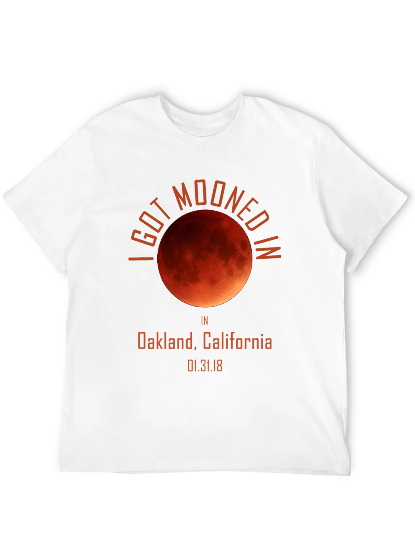 I Got Mooned in Oakland Lunar Eclipse T-Shirt