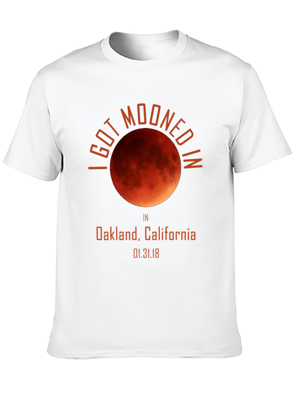 I Got Mooned in Oakland Lunar Eclipse T-Shirt
