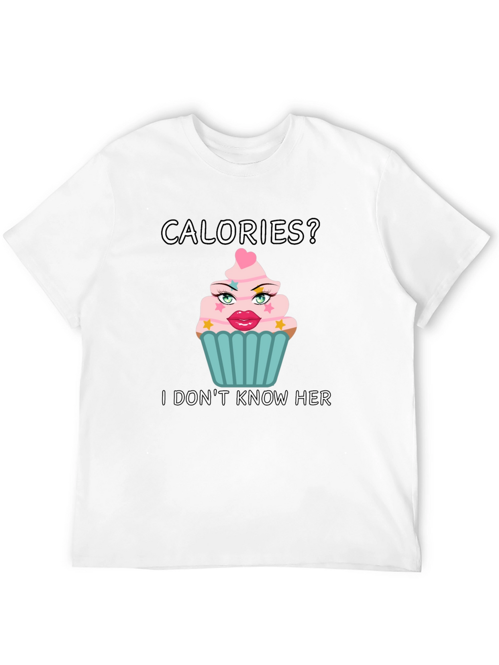 Calories? I Dont Know Her T-Shirt