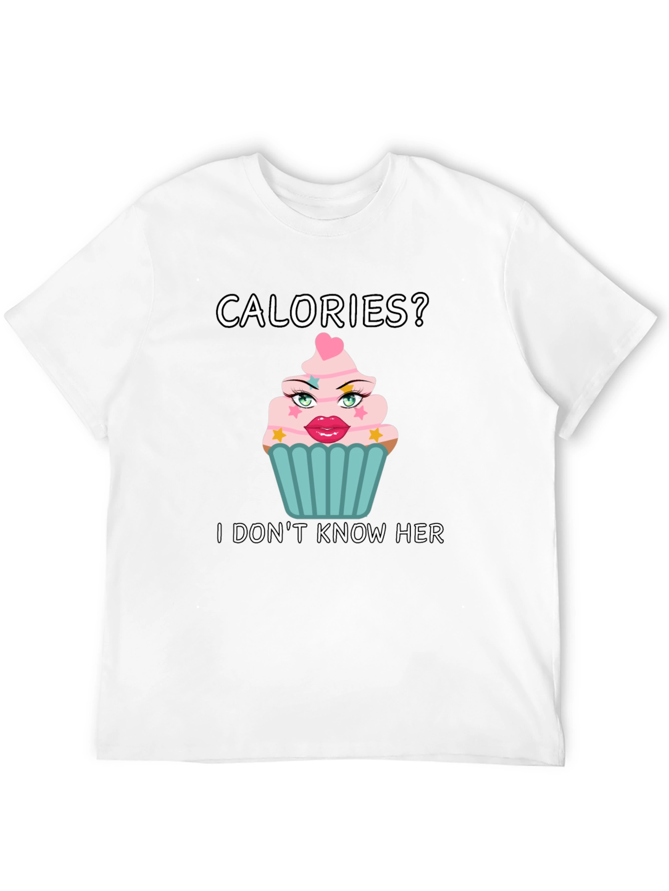 Calories? I Dont Know Her T-Shirt