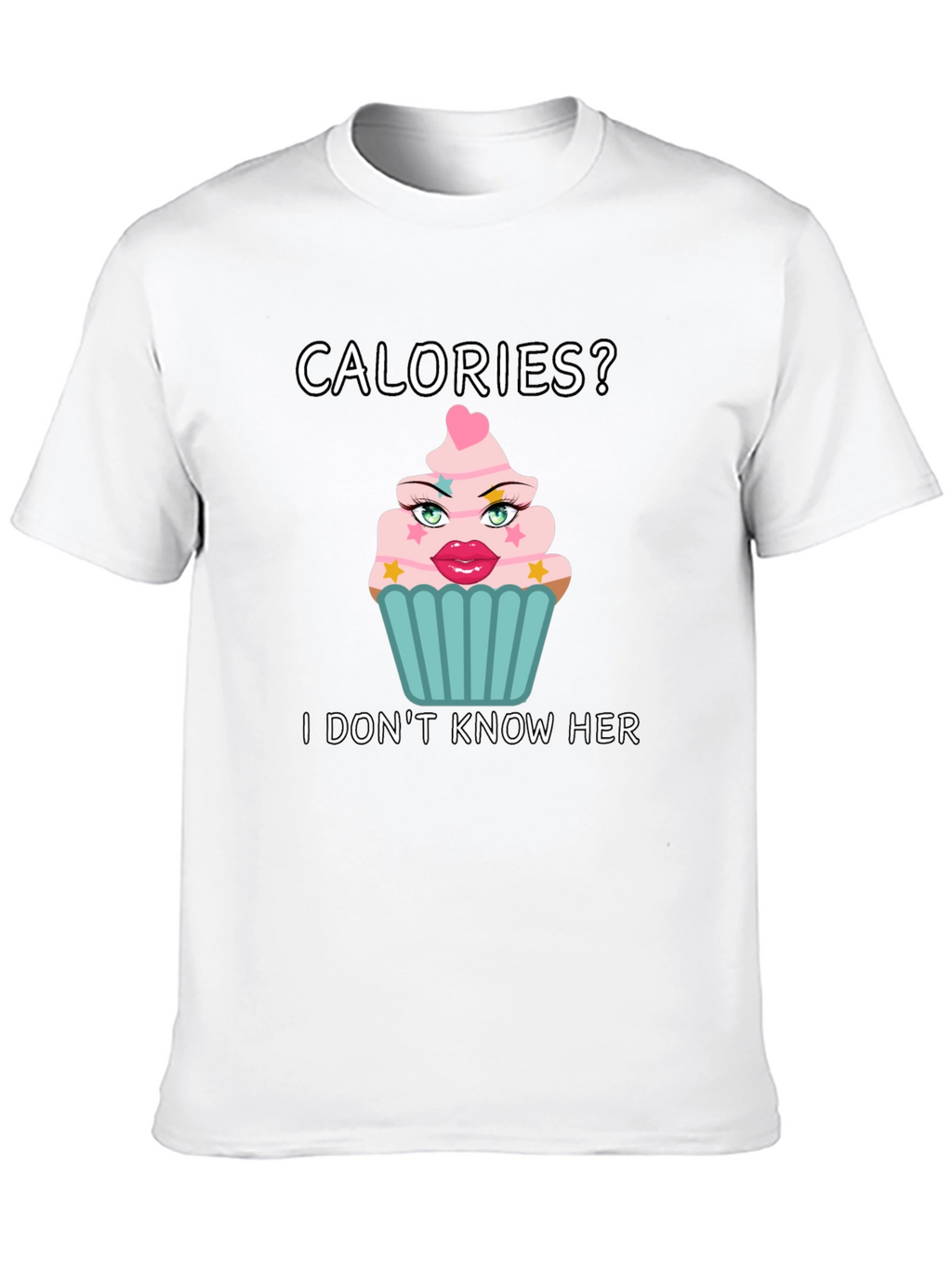 Calories? I Dont Know Her T-Shirt