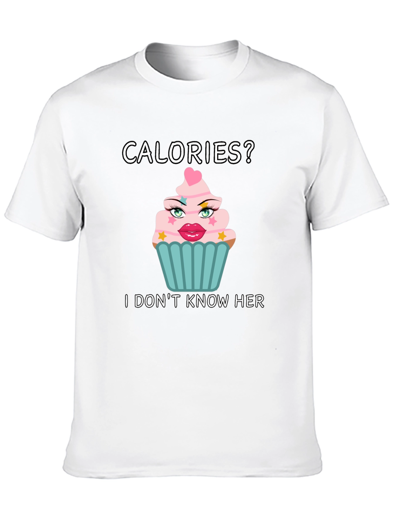 Calories? I Dont Know Her T-Shirt