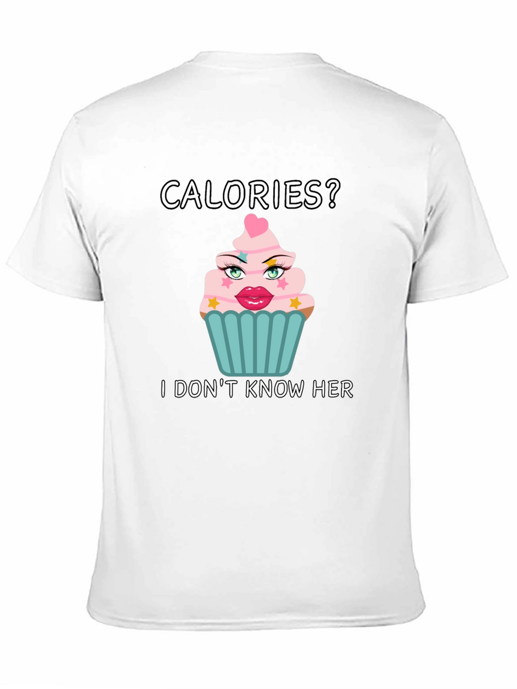 Calories? I Dont Know Her T-Shirt