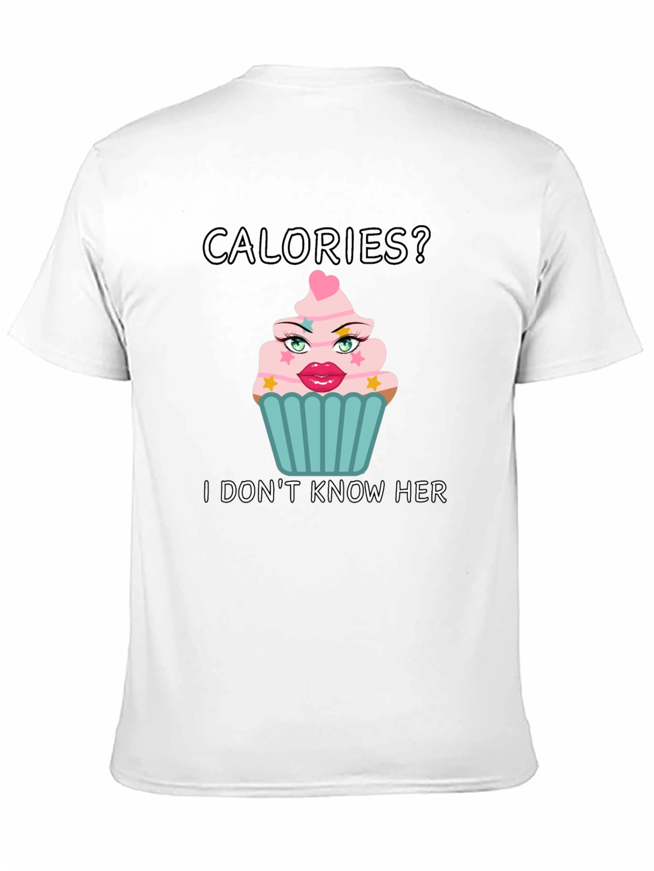 Calories? I Dont Know Her T-Shirt