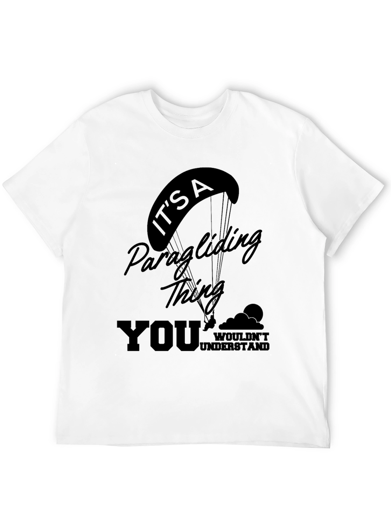 Paragliding Thing T-Shirt - You Wouldnt Understand!