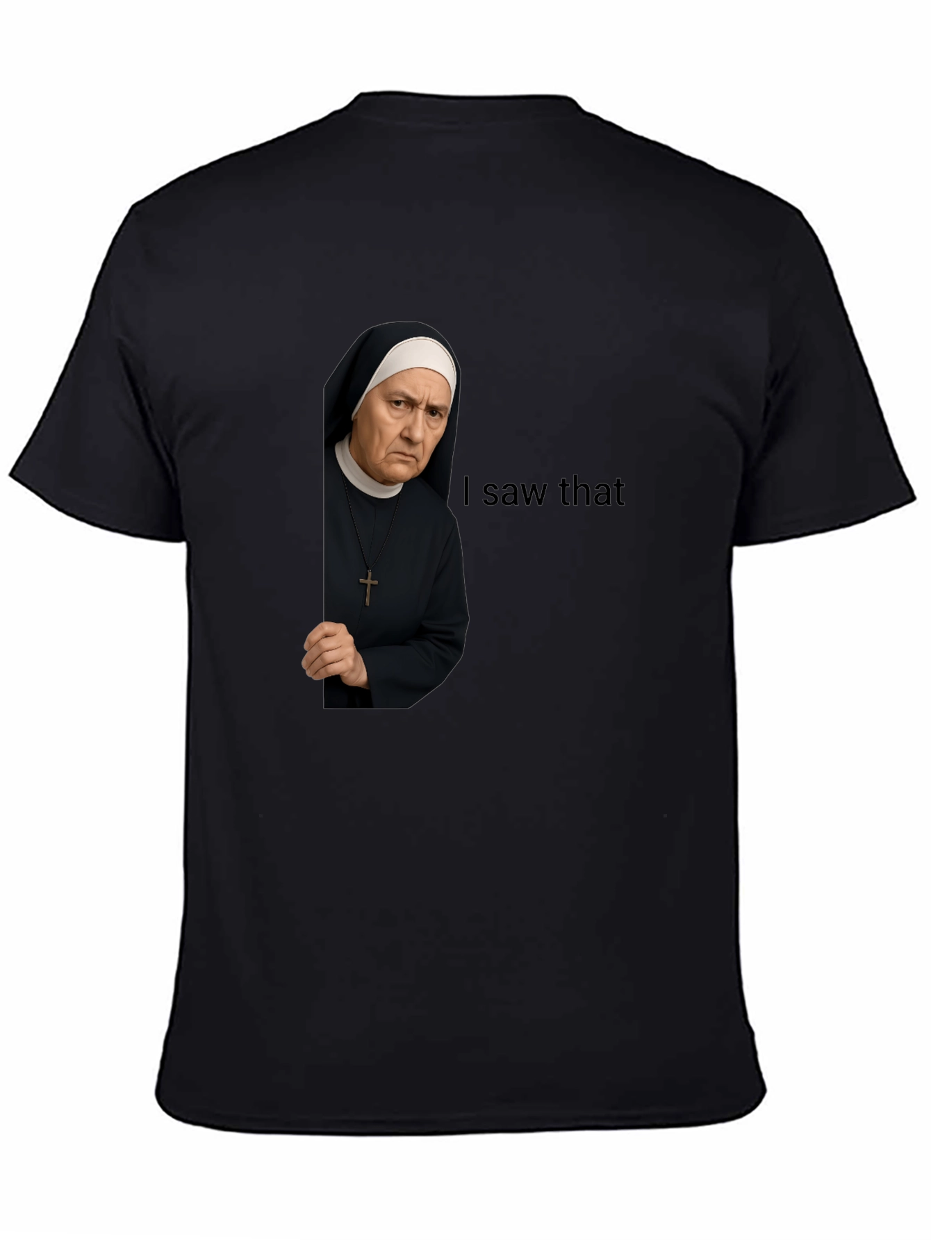I Saw That Nun T-Shirt Funny Graphic Tee