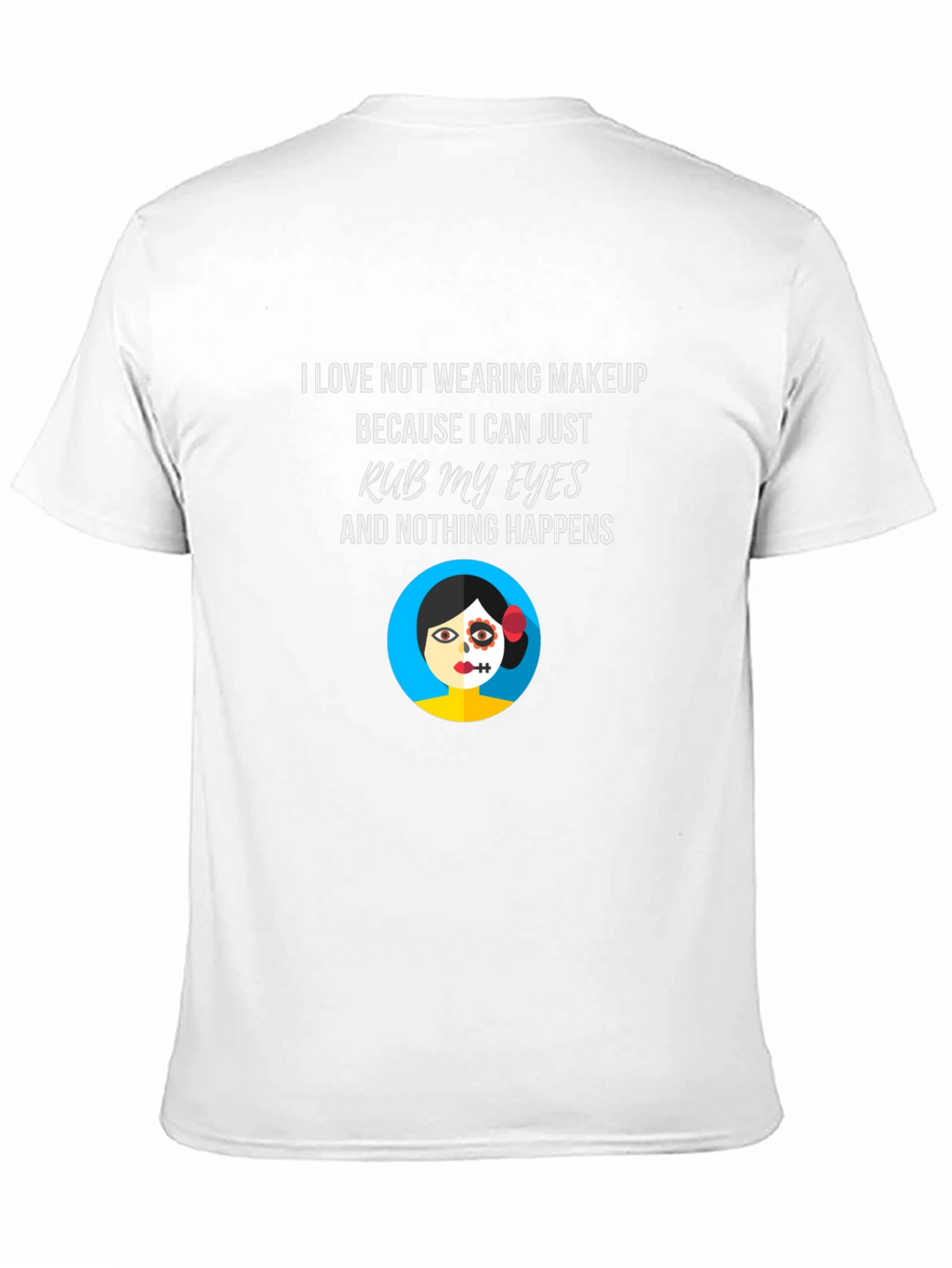 Makeup Free T-Shirt - Rub My Eyes No Smudge
