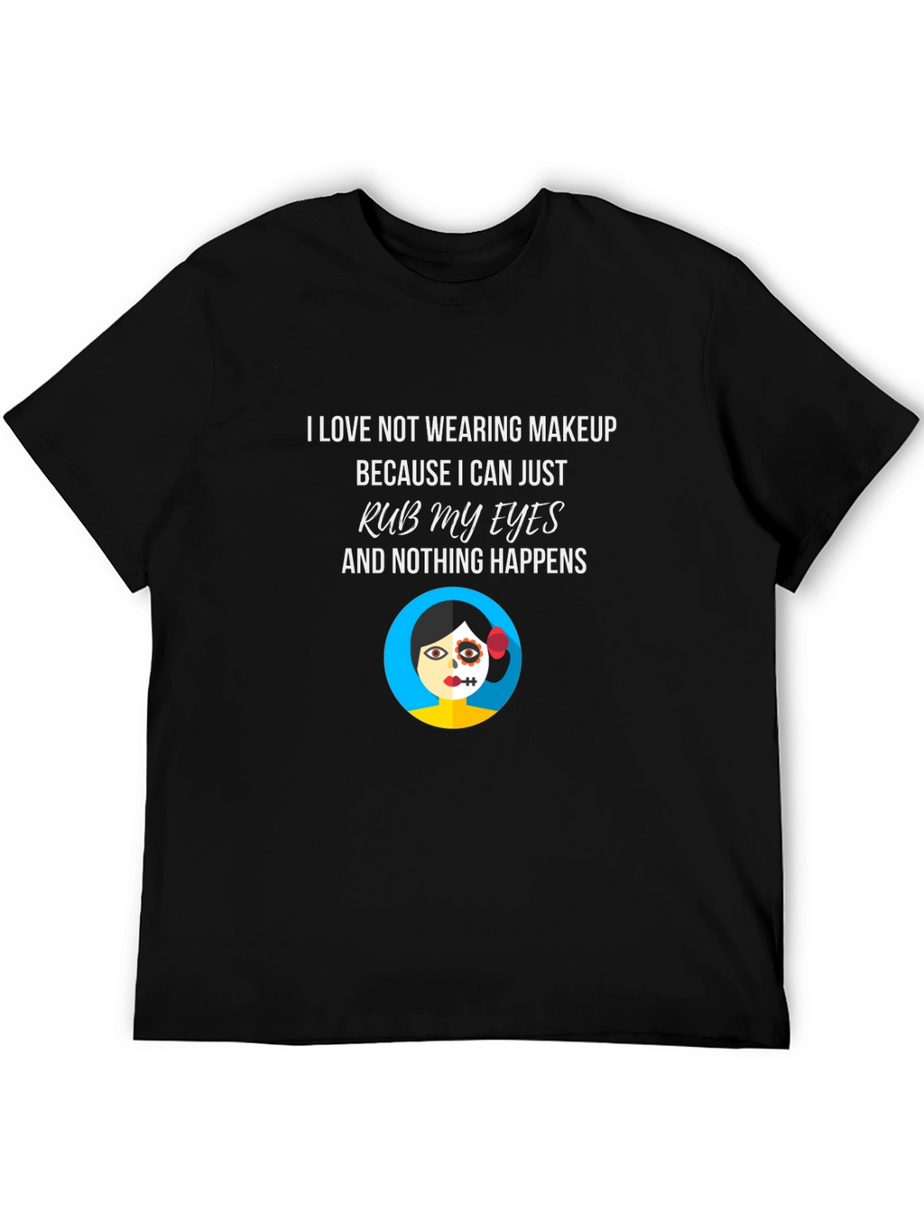 Makeup Free T-Shirt - Rub My Eyes No Smudge