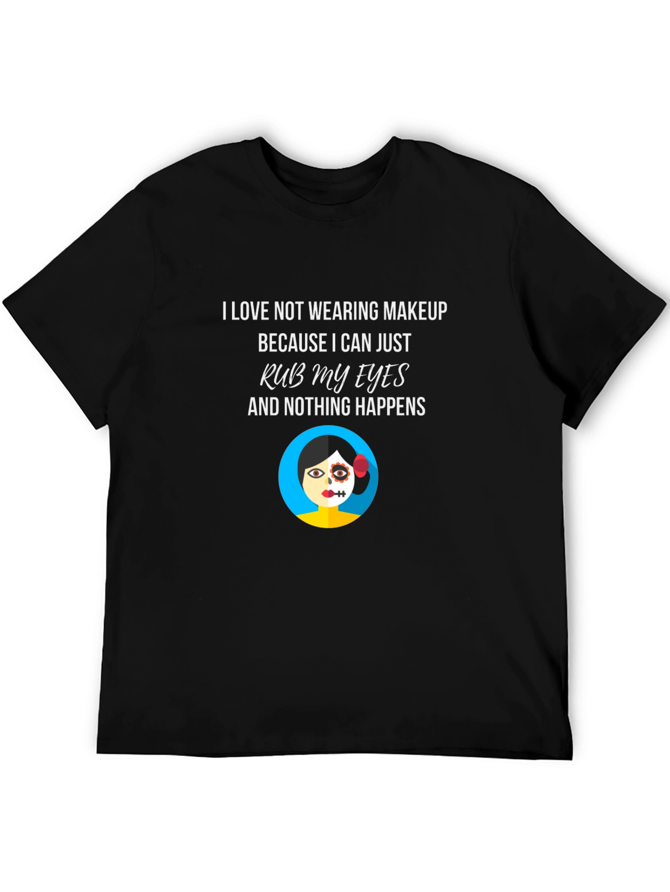 Makeup Free T-Shirt - Rub My Eyes No Smudge