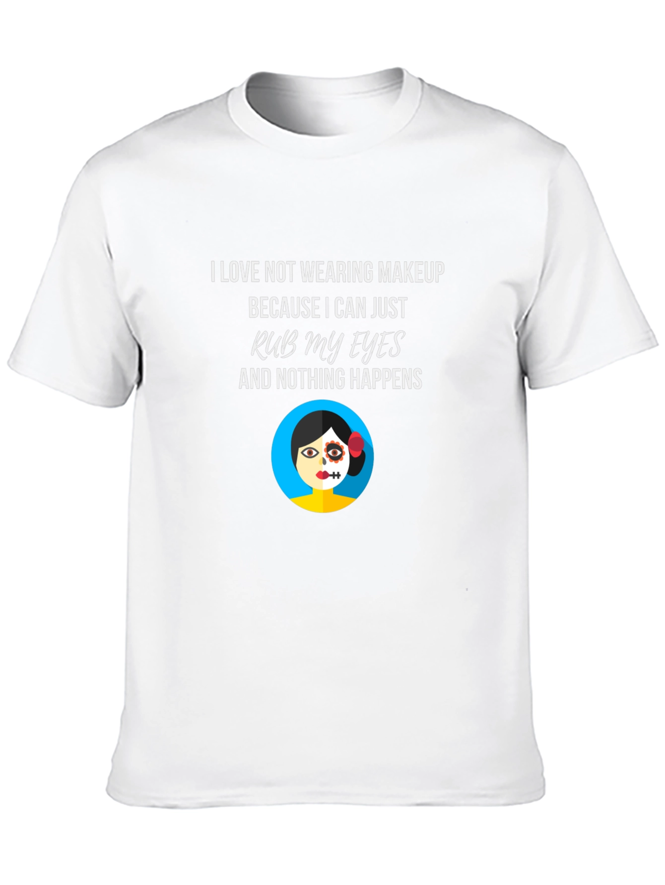 Makeup Free T-Shirt - Rub My Eyes No Smudge