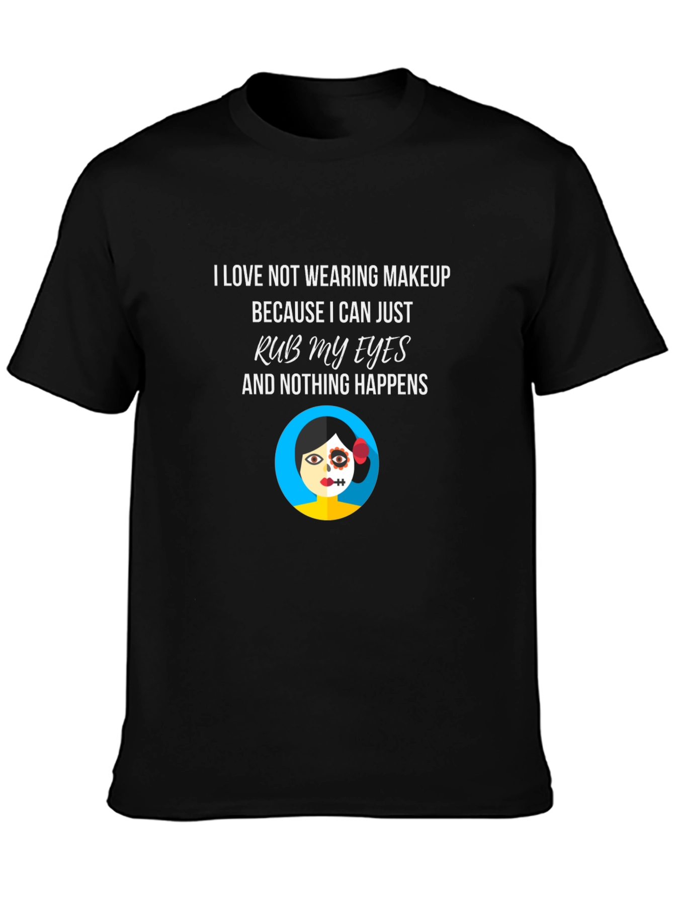 Makeup Free T-Shirt - Rub My Eyes No Smudge