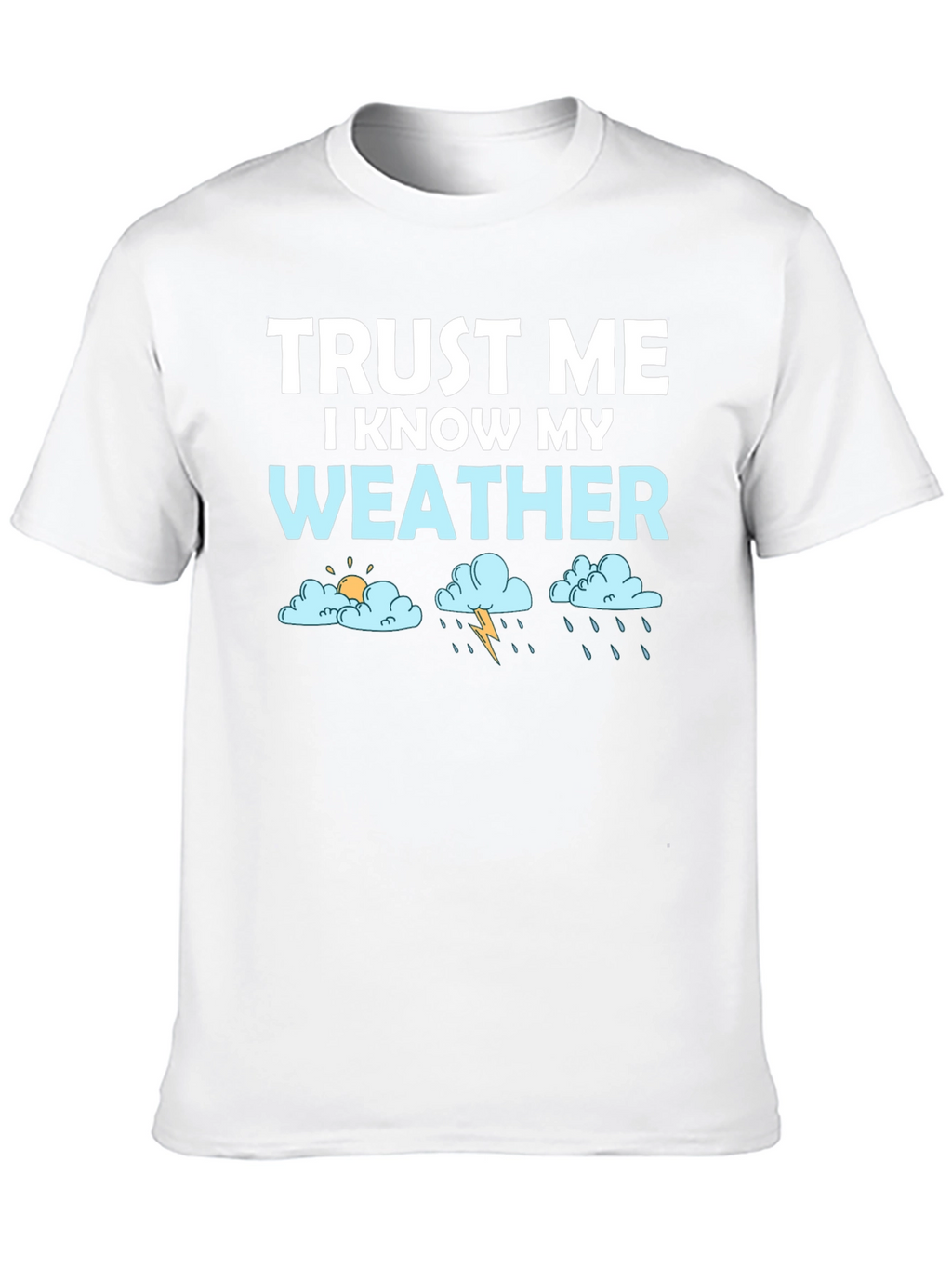Trust Me I Know My Weather T-Shirt