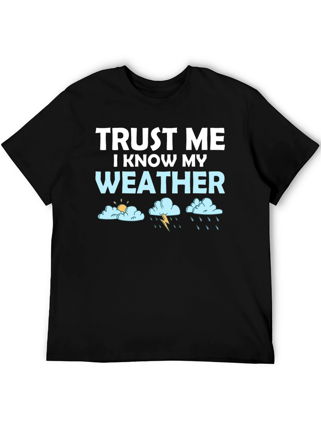 Trust Me I Know My Weather T-Shirt
