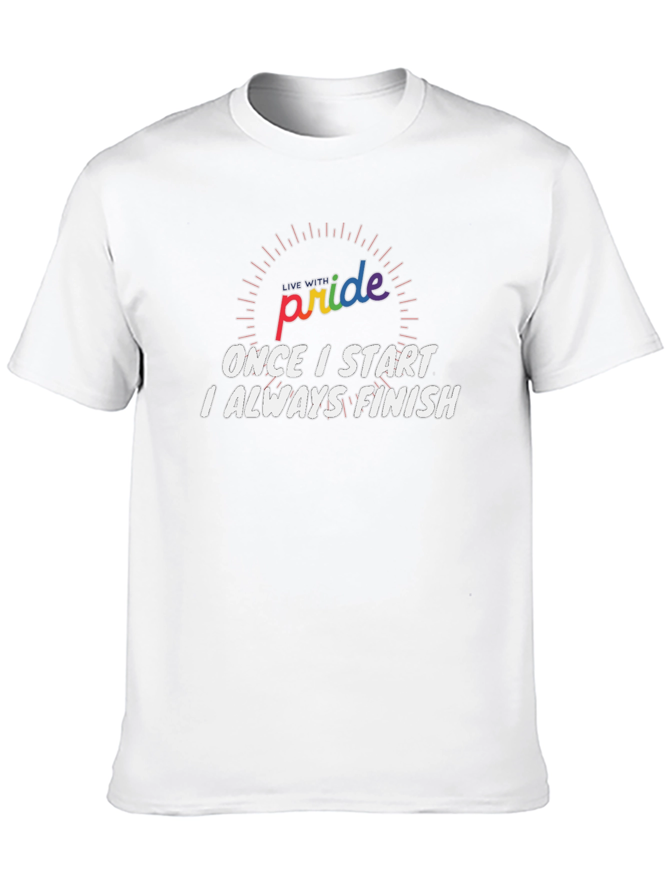 Pride Slogan T-Shirt: Once I Start I Always Finish