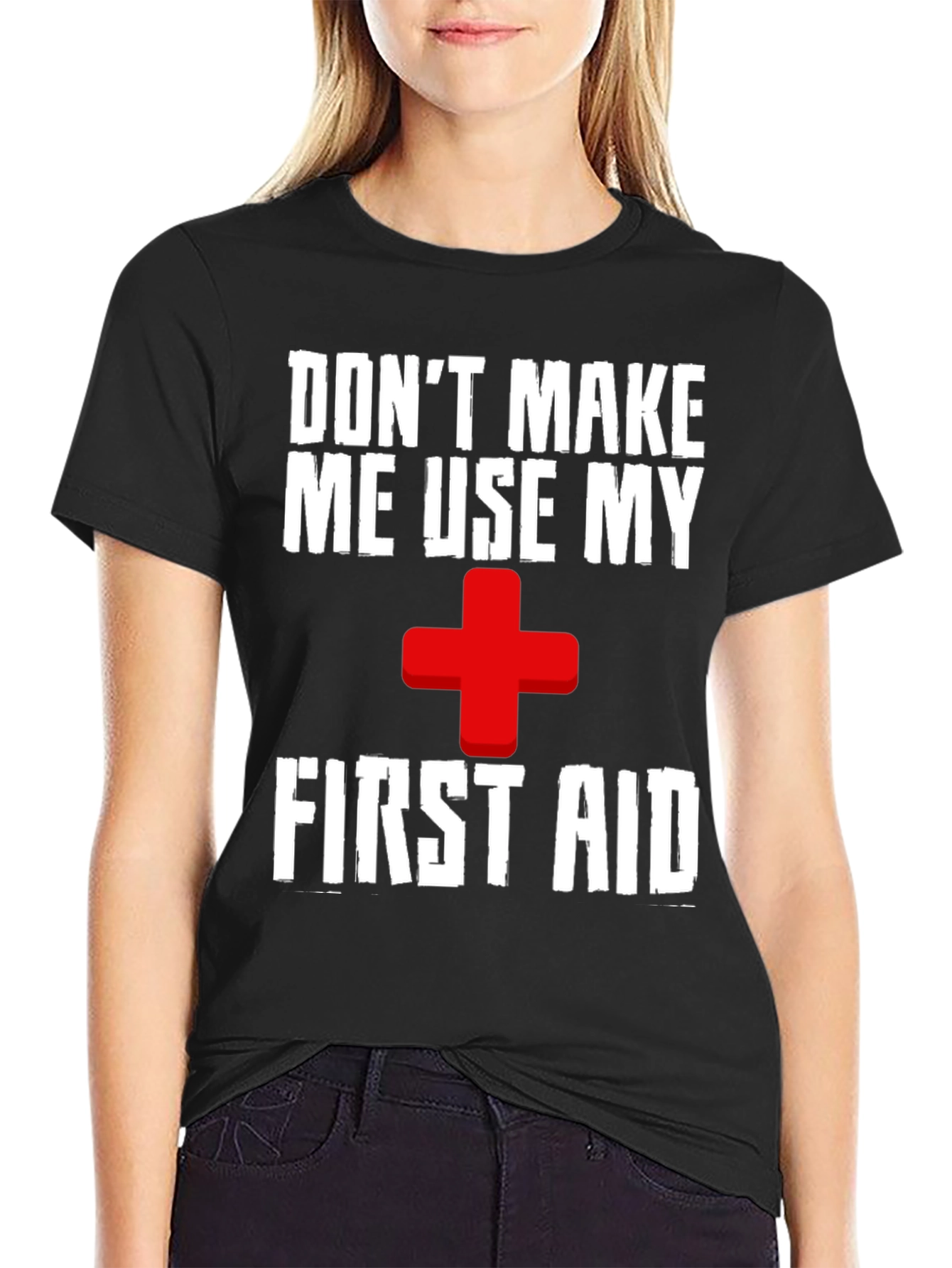 Dont Make Me Use My First Aid T-Shirt