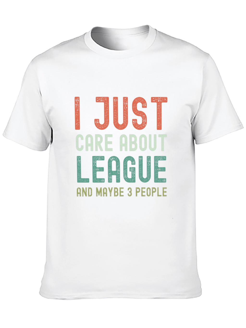 League Fan T-Shirt - I Just Care About League