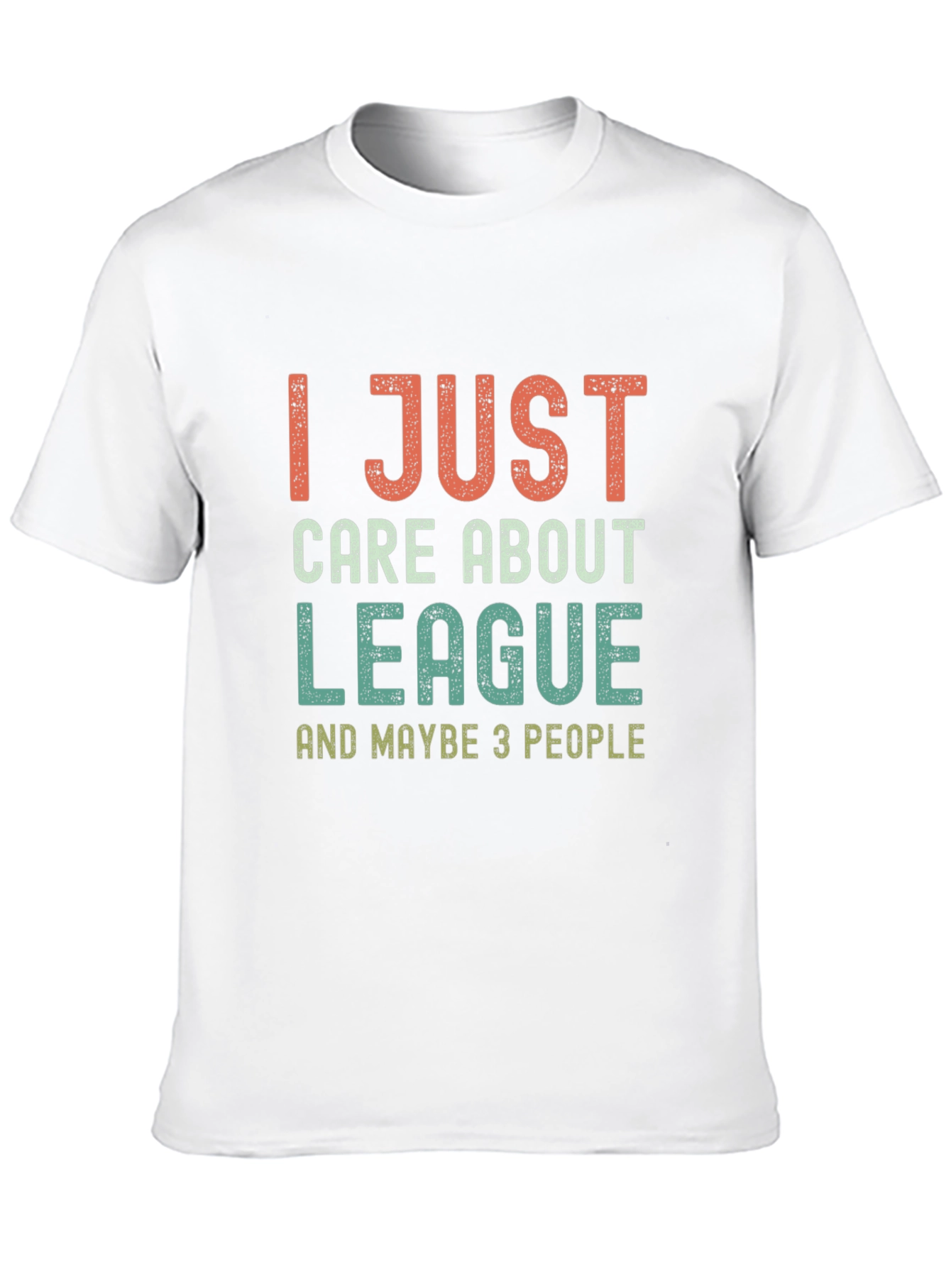 League Fan T-Shirt - I Just Care About League