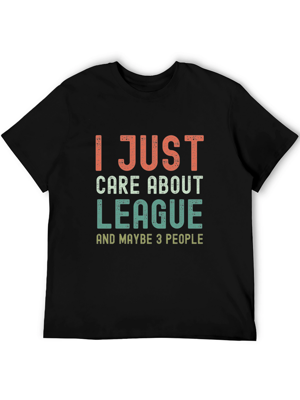 League Fan T-Shirt - I Just Care About League