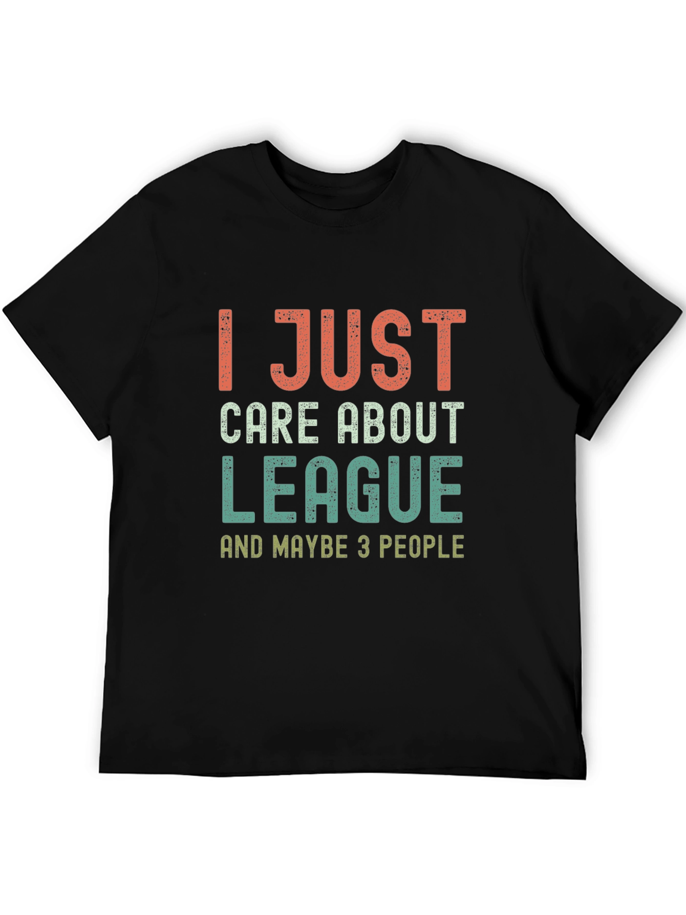 League Fan T-Shirt - I Just Care About League