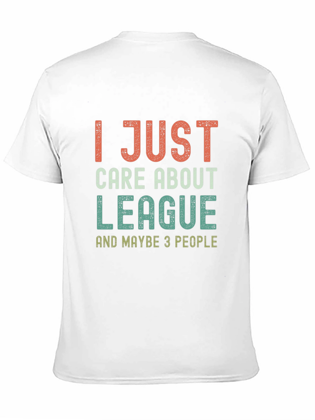 League Fan T-Shirt - I Just Care About League
