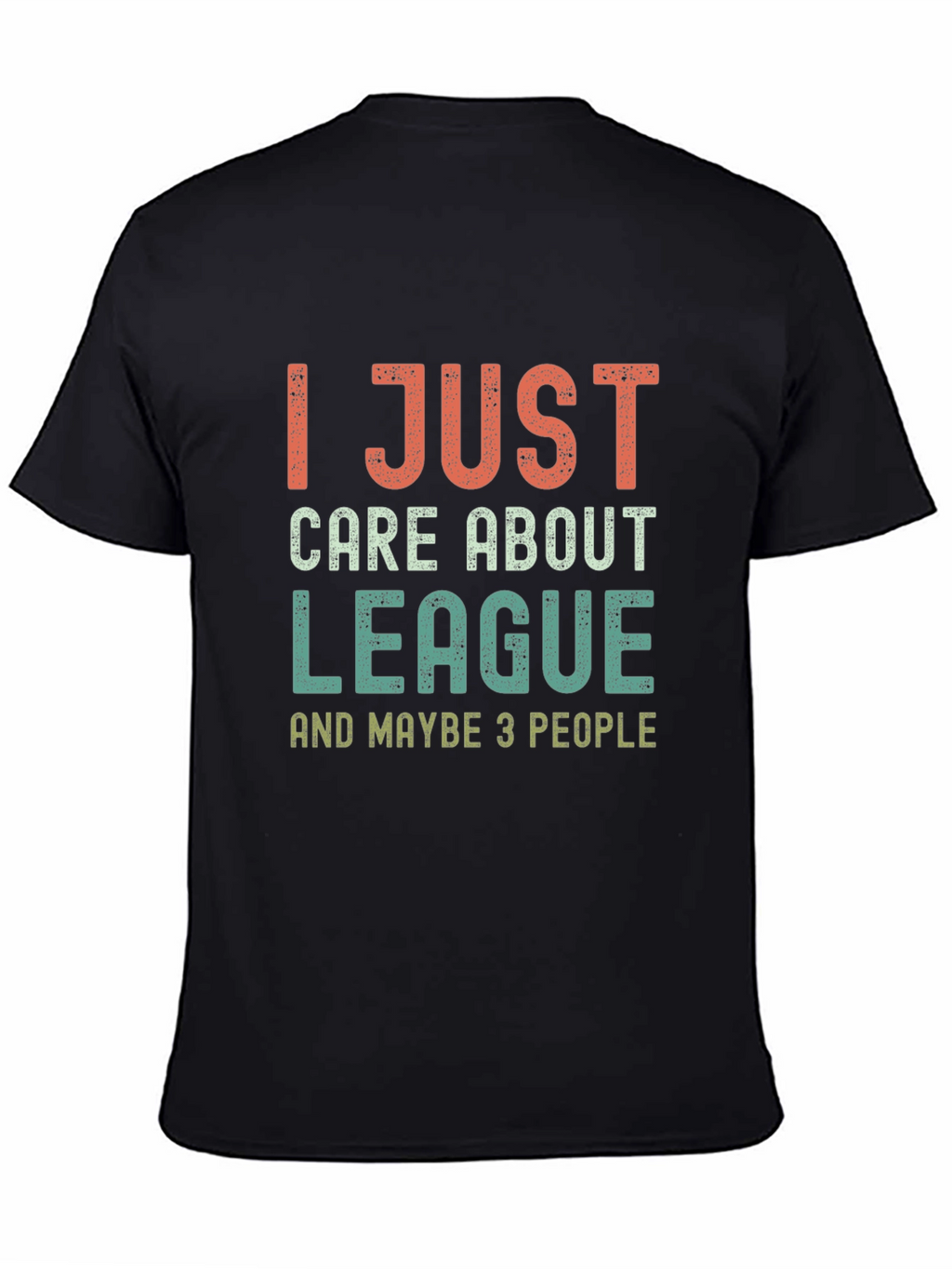 League Fan T-Shirt - I Just Care About League