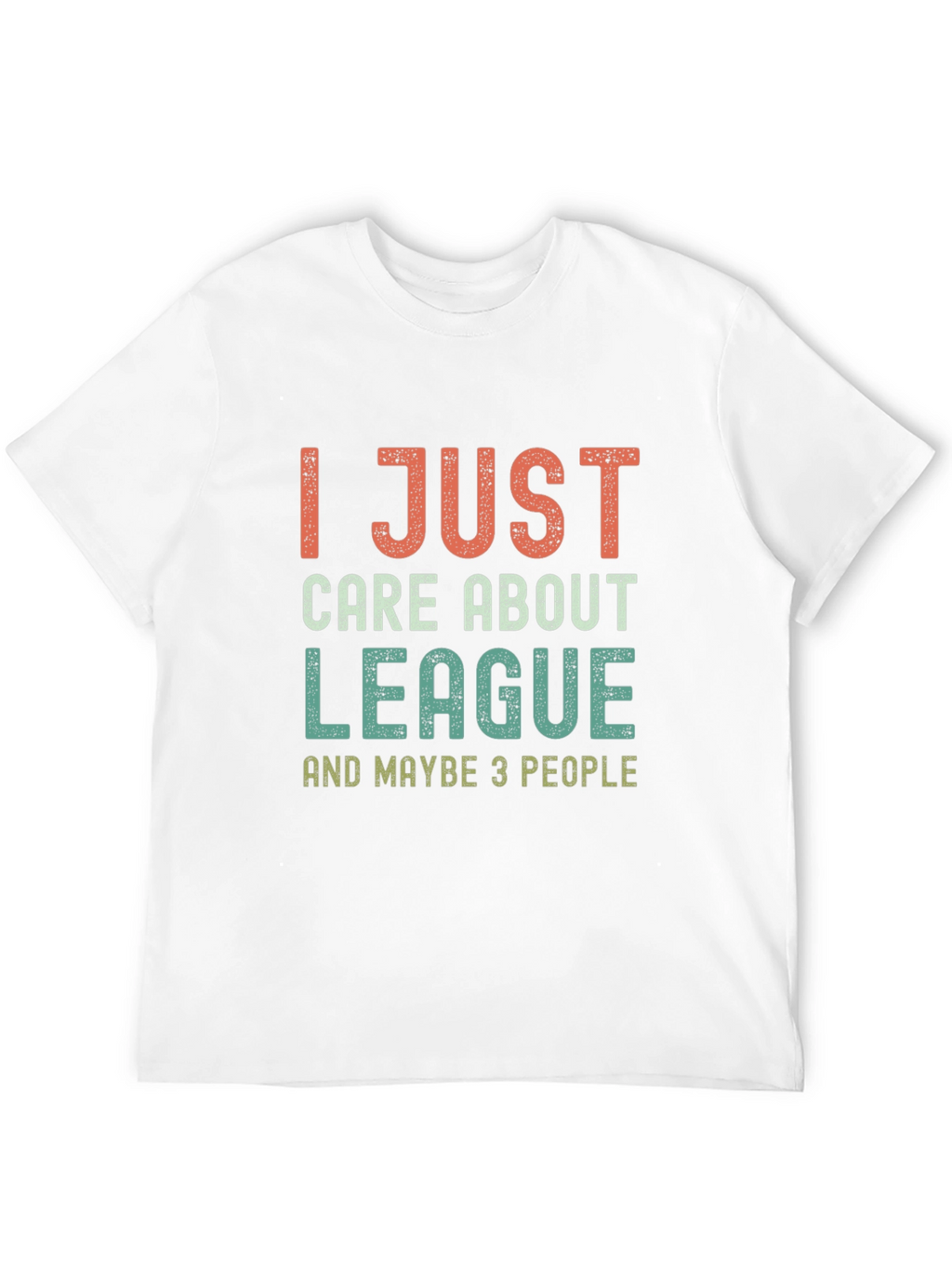 League Fan T-Shirt - I Just Care About League