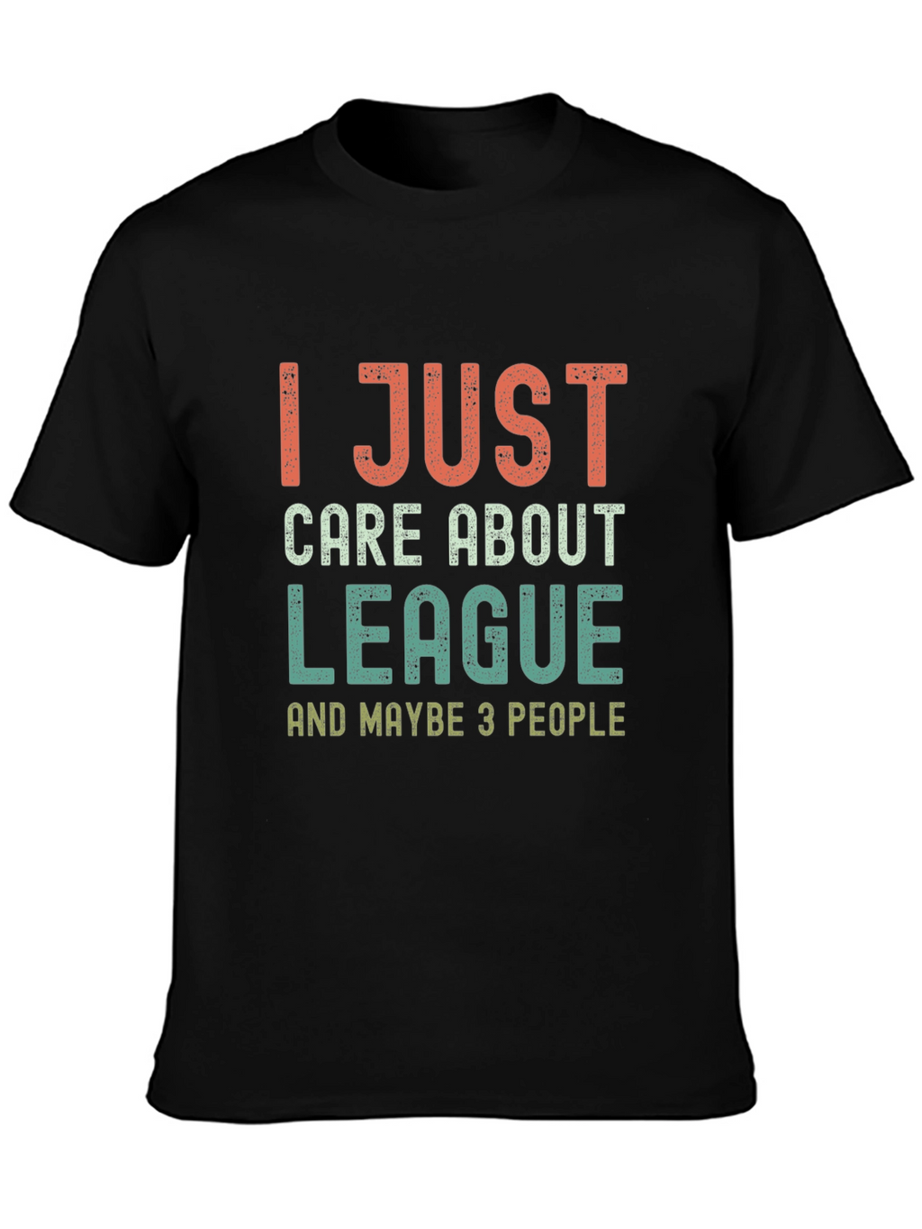 League Fan T-Shirt - I Just Care About League