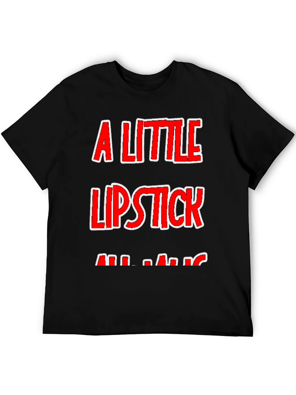 A Little Lipstick T-Shirt - Humor Tee