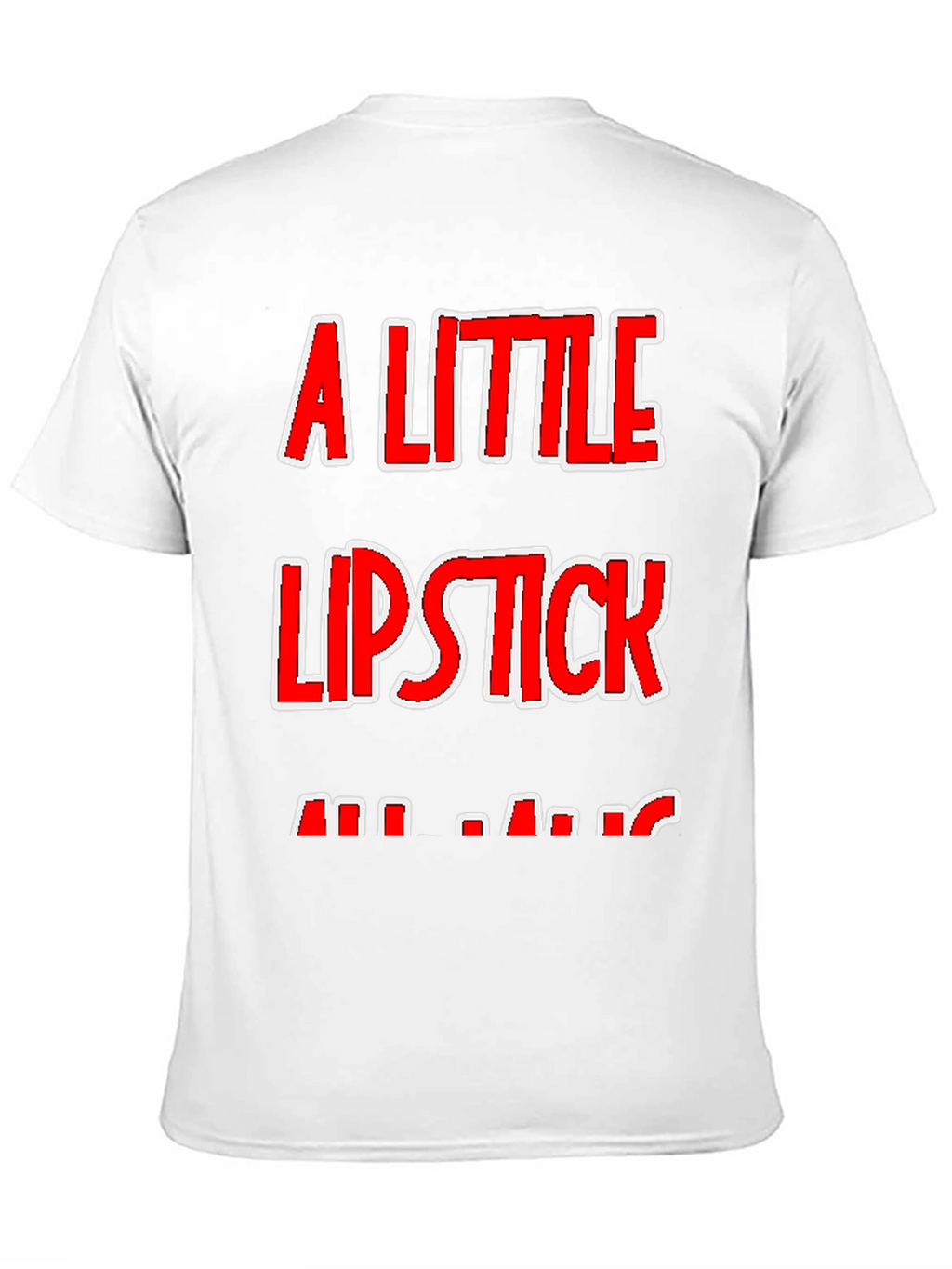 A Little Lipstick T-Shirt - Humor Tee
