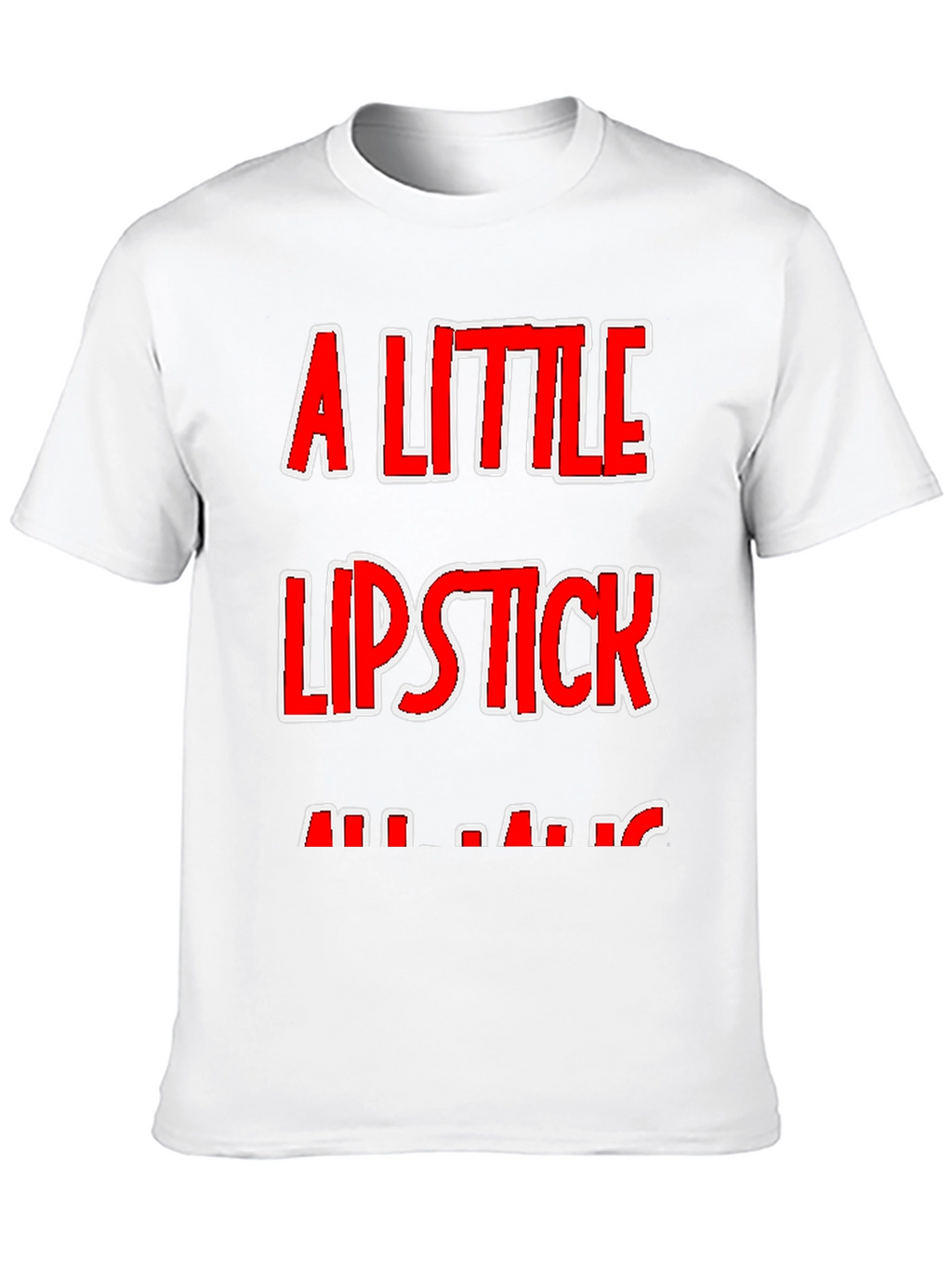 A Little Lipstick T-Shirt - Humor Tee